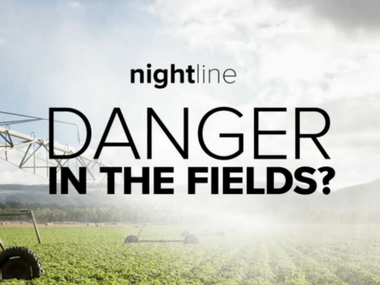 Nightline: Danger in the fields?
